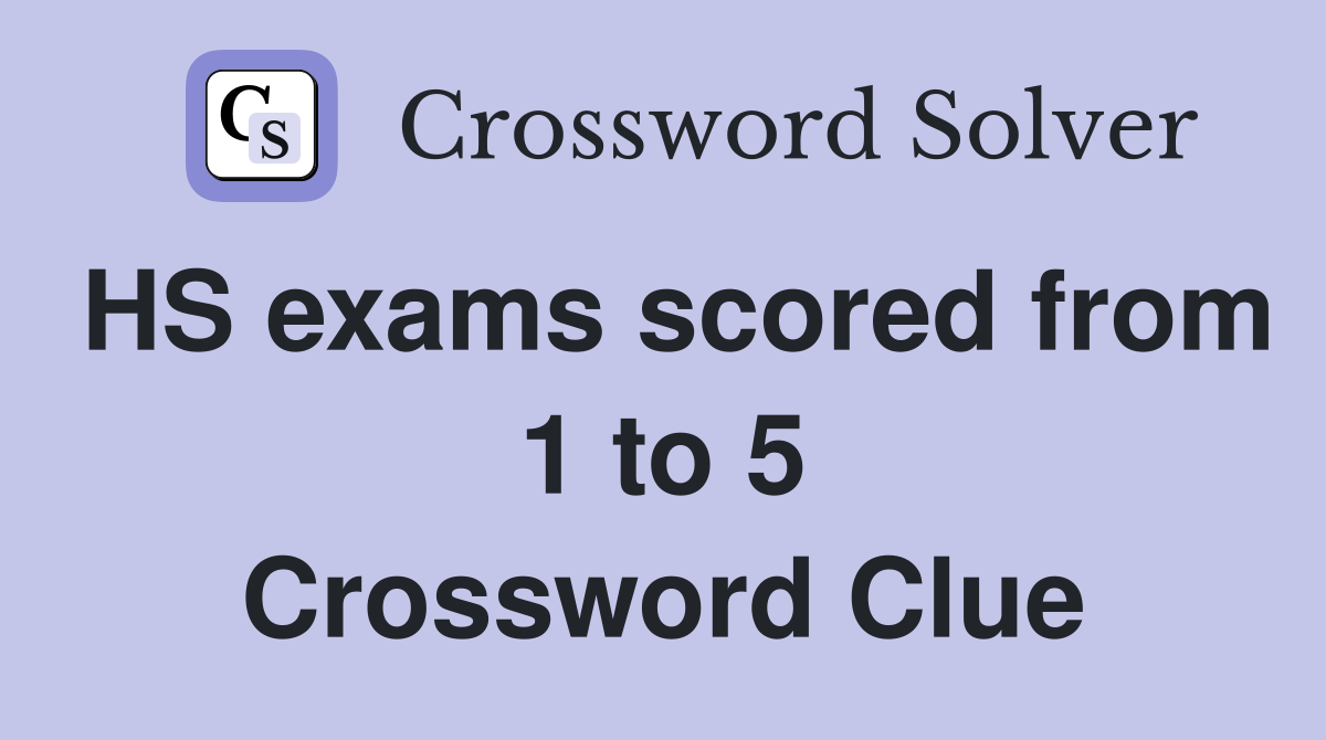 HS exams scored from 1 to 5 Crossword Clue Answers Crossword